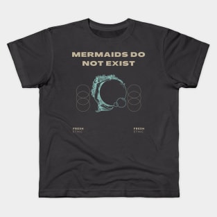 Mermaids Do Not Exist Kids T-Shirt